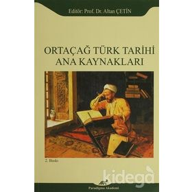 Ortaçağ Türk Tarihi Ana Kaynakları - Altan Çetin Ebru Altan Adnan Çevik Ömer Soner Hunkan İlyas Kemaloğlu Murat Keçiş Kazım Paydaş Aydın