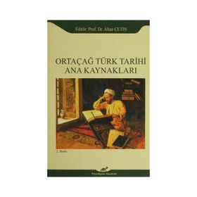 Ortaçağ Türk Tarihi Ana Kaynakları - Altan Çetin Ebru Altan Adnan Çevik Ömer Soner Hunkan İlyas Kemaloğlu Murat Keçiş Kazım Paydaş Aydın