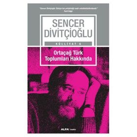 Ortaçağ Türk Toplumları Hakkında - Sencer Divitçioğlu