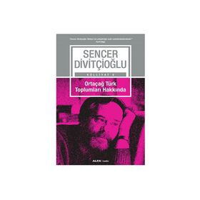 Ortaçağ Türk Toplumları Hakkında - Sencer Divitçioğlu