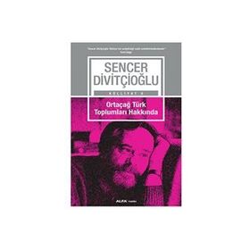 Ortaçağ Türk Toplumları Hakkında - Sencer Divitçioğlu