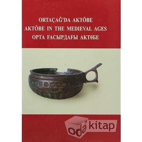 Ortaçağ’da Aktöbe - V. Şalekenov N. O. Aldaber Genov