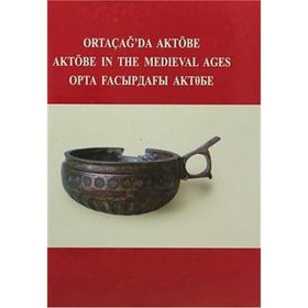 Ortaçağ’da Aktöbe - V. Şalekenov N. O. Aldaber Genov