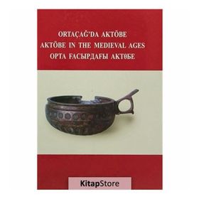 Ortaçağ’da Aktöbe - V. Şalekenov N. O. Aldaber Genov