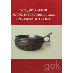 Ortaçağ’da Aktöbe - V. Şalekenov N. O. Aldaber Genov