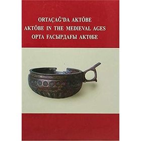 Ortaçağ’da Aktöbe - V. Şalekenov N. O. Aldaber Genov