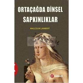 Ortaçağda Dinsel Sapkınlıklar - Malcolm Lambert