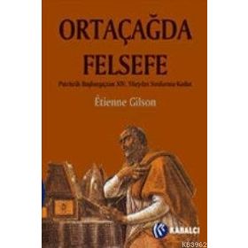ORTAÇAĞDA FELSEFE PATRISTIK BAŞLANGIÇTAN XIV. YÜZYILIN SONLARINA KADAR - ETIENNE GILSON