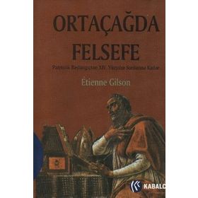 ORTAÇAĞDA FELSEFE PATRISTIK BAŞLANGIÇTAN XIV. YÜZYILIN SONLARINA KADAR - ETIENNE GILSON