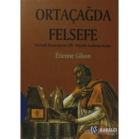 ORTAÇAĞDA FELSEFE PATRISTIK BAŞLANGIÇTAN XIV. YÜZYILIN SONLARINA KADAR - ETIENNE GILSON