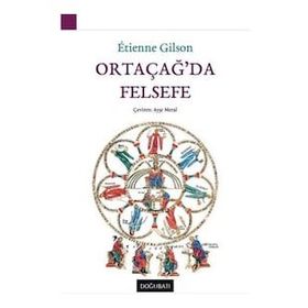 ORTAÇAĞDA FELSEFE PATRISTIK BAŞLANGIÇTAN XIV. YÜZYILIN SONLARINA KADAR - ETIENNE GILSON