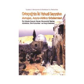 ORTAÇAĞDA İKİ YAHUDI SEYYAHIN AVRUPA ASYA AFRIKA GÖZLEMLERİ - TUDELALI BENJAMIN