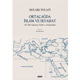 Ortaçağda İslam ve Seyahat - Houari Touati