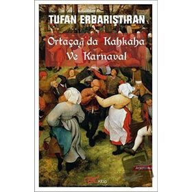 Ortaçağda Kahkaha ve Karnaval - Tufan Erbarıştıran