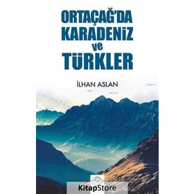 Ortaçağ'da Karadeniz ve Türkler - İlhan Aslan