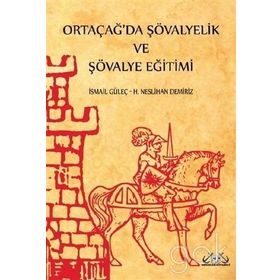 Ortaçağ’da Şövalyelik ve Şövalye Eğitimi - İsmail Güleç H. Neslihan Demiriz