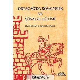 Ortaçağ’da Şövalyelik ve Şövalye Eğitimi - İsmail Güleç H. Neslihan Demiriz