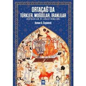 Ortacağ'da Türkler Moğollar İranlılar- Osman Özgüdenli
