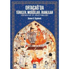 Ortacağ'da Türkler Moğollar İranlılar- Osman Özgüdenli