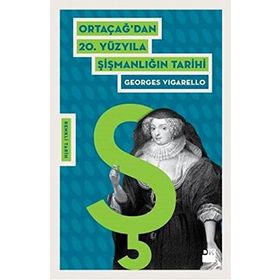Ortaçağ’dan 20. Yüzyıla Şişmanlığın Tarihi - Georges Vigarello Yasemin Kayacan