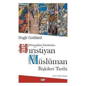 Ortaçağdan Günümüze Hıristiyan Müslüman İlişkileri Tarihi - Hugh Goddard