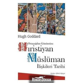 Ortaçağdan Günümüze Hıristiyan Müslüman İlişkileri Tarihi - Hugh Goddard