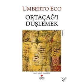 ORTAÇAĞI DÜŞLEMEK - UMBERTO ECO