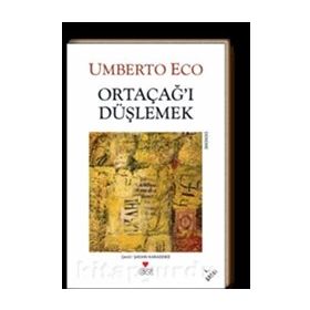 ORTAÇAĞI DÜŞLEMEK - UMBERTO ECO