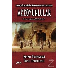 Ortaçağ’ın Büyük Türkmen İmparatorluğu Akkoyunlular - İnan Tanrıverdi Sinan Tanrıverdi