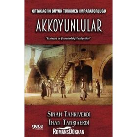 Ortaçağ’ın Büyük Türkmen İmparatorluğu Akkoyunlular - İnan Tanrıverdi Sinan Tanrıverdi