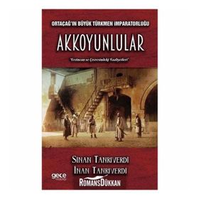 Ortaçağ’ın Büyük Türkmen İmparatorluğu Akkoyunlular - İnan Tanrıverdi Sinan Tanrıverdi