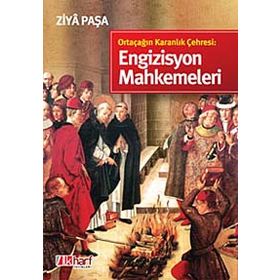 ORTAÇAĞIN KARANLIK ÇEHRESİ: ENGIZISYON MAHKEMELERI - ZIYA PAŞA