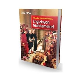 ORTAÇAĞIN KARANLIK ÇEHRESİ: ENGIZISYON MAHKEMELERI - ZIYA PAŞA