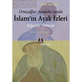 ORTAÇAĞLAR ANADOLU'SUNDA İSLAM'IN AYAK İZLERİ SELÇUKLU DÖNEMİ / MAKALELER - ARAŞTIRMALAR - AHMET YAŞAR OCAK