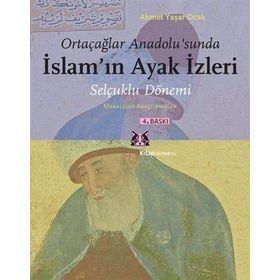 ORTAÇAĞLAR ANADOLU'SUNDA İSLAM'IN AYAK İZLERİ SELÇUKLU DÖNEMİ / MAKALELER - ARAŞTIRMALAR - AHMET YAŞAR OCAK