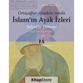 ORTAÇAĞLAR ANADOLU'SUNDA İSLAM'IN AYAK İZLERİ SELÇUKLU DÖNEMİ / MAKALELER - ARAŞTIRMALAR - AHMET YAŞAR OCAK