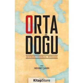 Ortadoğu: Aktörler, Unsurlar, Sistemler - Mehmet Şahin