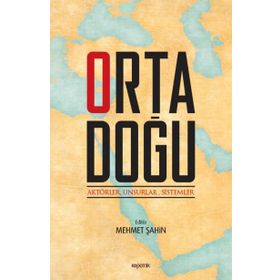 Ortadoğu: Aktörler, Unsurlar, Sistemler - Mehmet Şahin