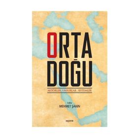 Ortadoğu: Aktörler, Unsurlar, Sistemler - Mehmet Şahin