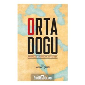 Ortadoğu: Aktörler, Unsurlar, Sistemler - Mehmet Şahin