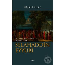 ORTADOĞU BARIŞININ MİMARI SELAHADDIN EYYUBI - MEHMET SILAY (ISBN:9786054195060)