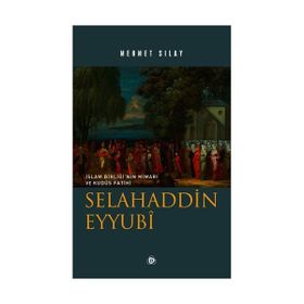 ORTADOĞU BARIŞININ MİMARI SELAHADDIN EYYUBI - MEHMET SILAY (ISBN:9786054195060)
