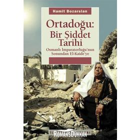 ORTADOĞU: BIR ŞİDDET TARIHI OSMANLI İMPARATORLUĞUNUN SONUNDAN EL KAIDEYE - HAMIT BOZARSLAN