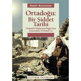 ORTADOĞU: BIR ŞİDDET TARIHI OSMANLI İMPARATORLUĞUNUN SONUNDAN EL KAIDEYE - HAMIT BOZARSLAN
