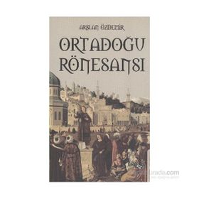 ORTADOĞU RÖNESANS - ARSLAN ÖZDEMIR