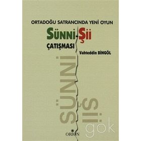 ORTADOĞU SATRANCINDA YENI OYUN: SÜNNI - ŞII ÇATIŞMASI - VAHTEDDIN BINGÖL