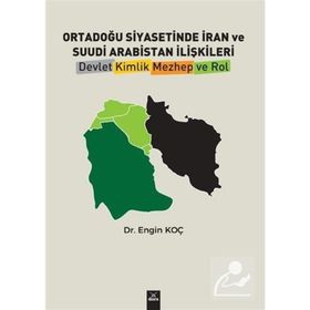 Ortadoğu Siyasetinde İran ve Suudi Arabistan İlişkileri - Engin Koç