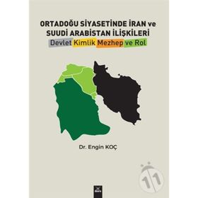 Ortadoğu Siyasetinde İran ve Suudi Arabistan İlişkileri - Engin Koç