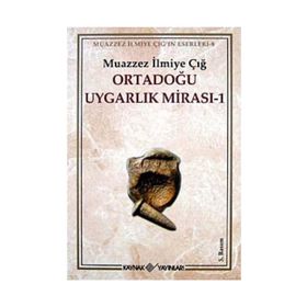 ORTADOĞU UYGARLIK MİRASI 1 - MUAZZEZ İLMİYE ÇIĞ