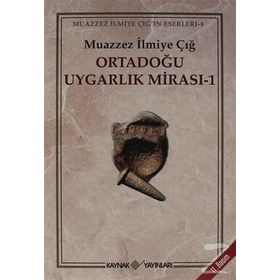 ORTADOĞU UYGARLIK MİRASI 1 - MUAZZEZ İLMİYE ÇIĞ